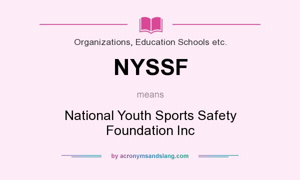 What does NYSSF mean? It stands for National Youth Sports Safety Foundation Inc