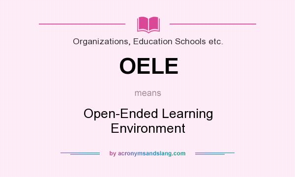 What does OELE mean? It stands for Open-Ended Learning Environment