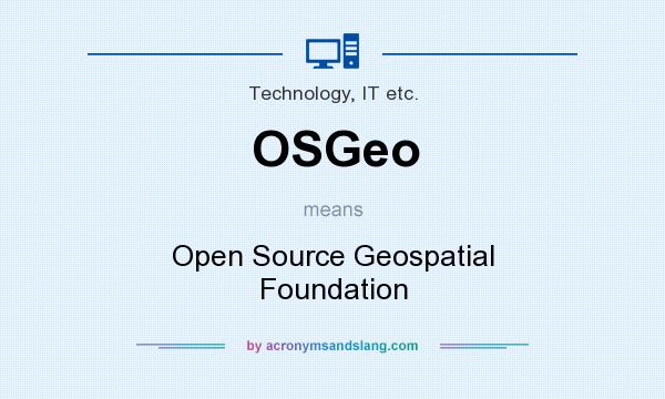 What does OSGeo mean? It stands for Open Source Geospatial Foundation