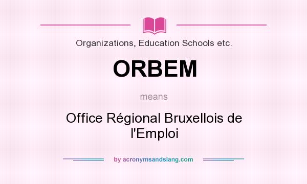 What does ORBEM mean? It stands for Office Régional Bruxellois de l`Emploi