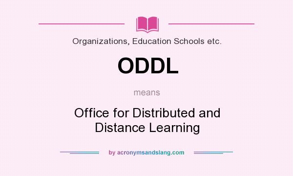 What does ODDL mean? It stands for Office for Distributed and Distance Learning