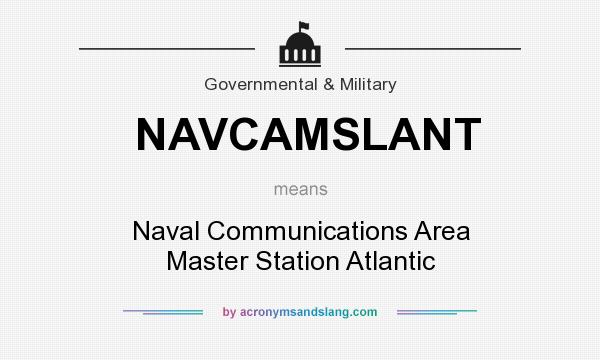 What does NAVCAMSLANT mean? It stands for Naval Communications Area Master Station Atlantic