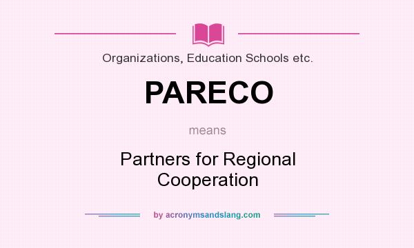 What does PARECO mean? It stands for Partners for Regional Cooperation