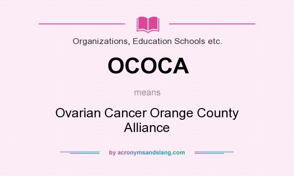What does OCOCA mean? It stands for Ovarian Cancer Orange County Alliance