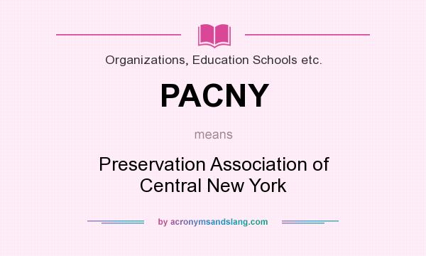 What does PACNY mean? It stands for Preservation Association of Central New York