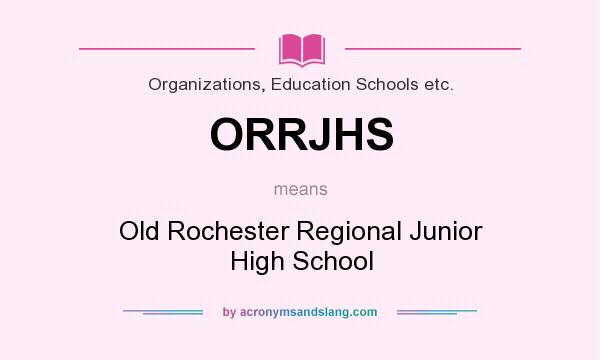 What does ORRJHS mean? It stands for Old Rochester Regional Junior High School