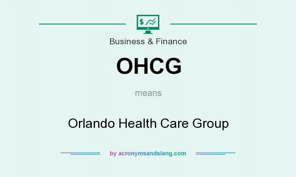 What does OHCG mean? It stands for Orlando Health Care Group