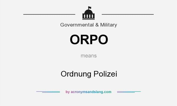 What does ORPO mean? It stands for Ordnung Polizei