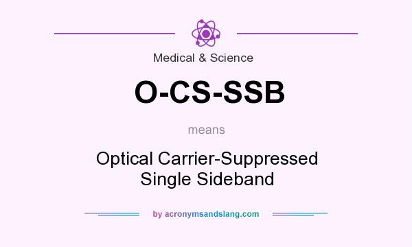What does O-CS-SSB mean? It stands for Optical Carrier-Suppressed Single Sideband