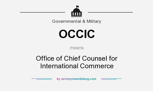 What does OCCIC mean? It stands for Office of Chief Counsel for International Commerce