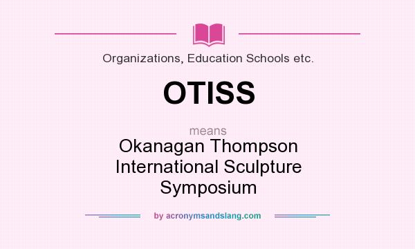 What does OTISS mean? It stands for Okanagan Thompson International Sculpture Symposium