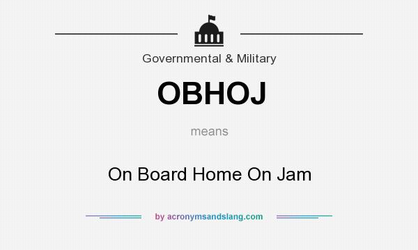 What does OBHOJ mean? It stands for On Board Home On Jam