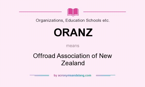 What does ORANZ mean? It stands for Offroad Association of New Zealand