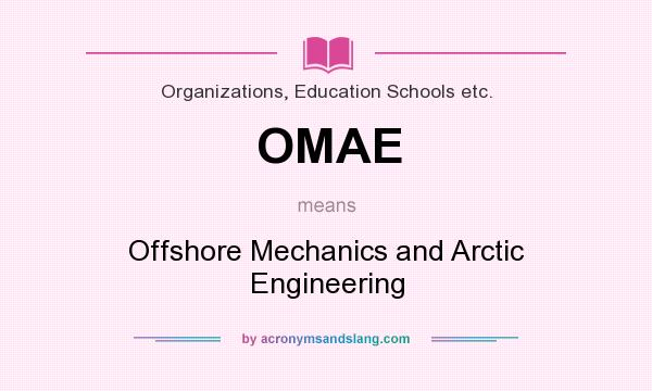What does OMAE mean? It stands for Offshore Mechanics and Arctic Engineering