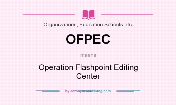 What does OFPEC mean? It stands for Operation Flashpoint Editing Center