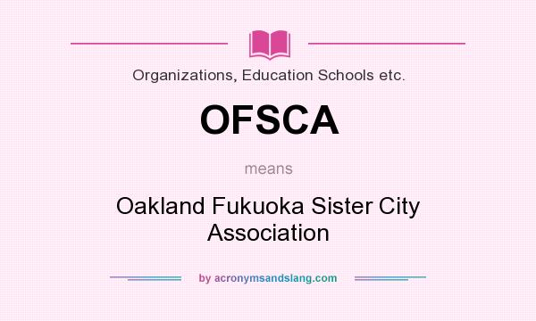 What does OFSCA mean? It stands for Oakland Fukuoka Sister City Association