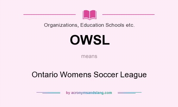 What does OWSL mean? It stands for Ontario Womens Soccer League