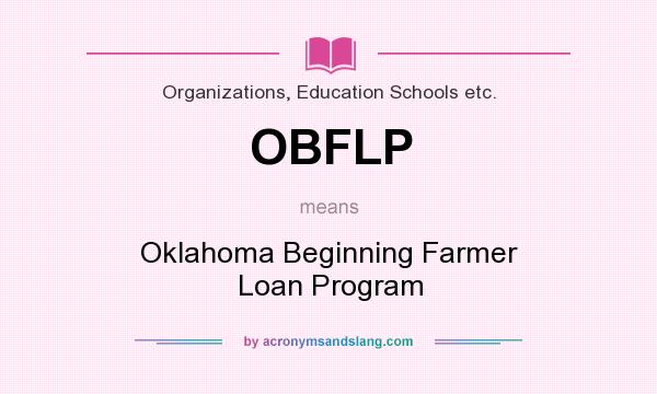 What does OBFLP mean? It stands for Oklahoma Beginning Farmer Loan Program