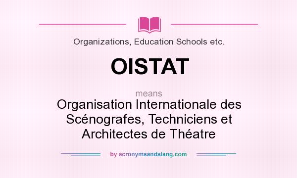 What does OISTAT mean? It stands for Organisation Internationale des Scénografes, Techniciens et Architectes de Théatre