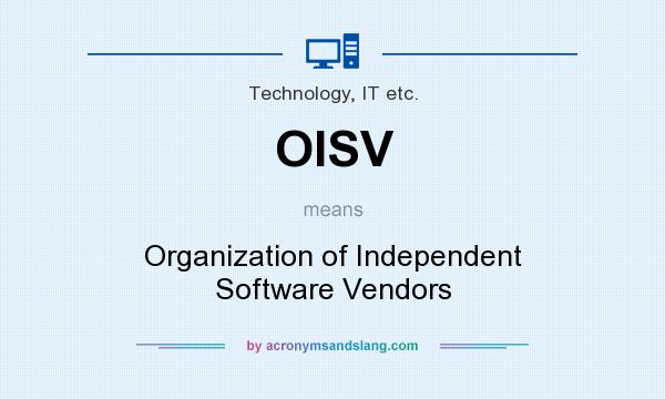 What does OISV mean? It stands for Organization of Independent Software Vendors