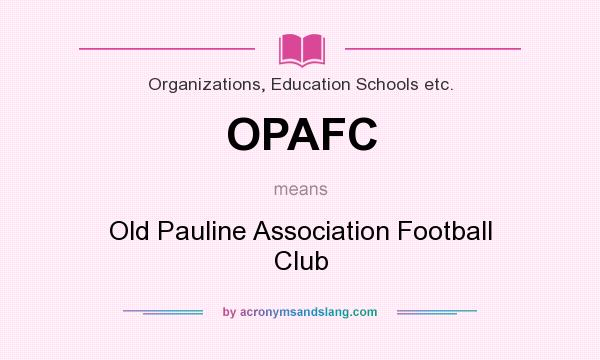 What does OPAFC mean? It stands for Old Pauline Association Football Club