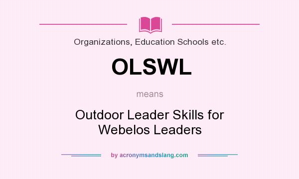 What does OLSWL mean? It stands for Outdoor Leader Skills for Webelos Leaders