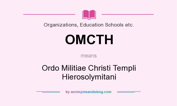 What does OMCTH mean? It stands for Ordo Militiae Christi Templi Hierosolymitani