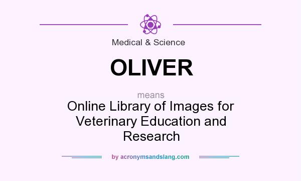 What does OLIVER mean? It stands for Online Library of Images for Veterinary Education and Research