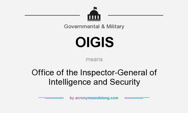 What does OIGIS mean? It stands for Office of the Inspector-General of Intelligence and Security