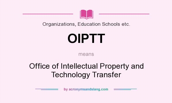 What does OIPTT mean? It stands for Office of Intellectual Property and Technology Transfer
