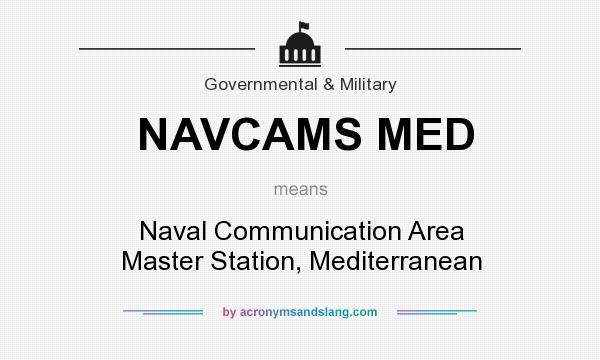 What does NAVCAMS MED mean? It stands for Naval Communication Area Master Station, Mediterranean