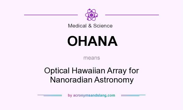 What does OHANA mean? It stands for Optical Hawaiian Array for Nanoradian Astronomy