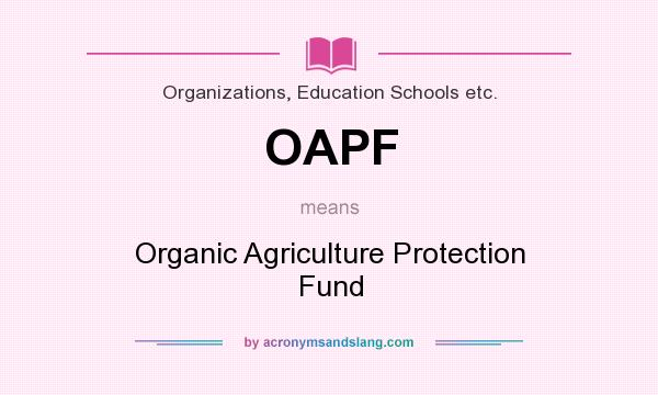 What does OAPF mean? It stands for Organic Agriculture Protection Fund