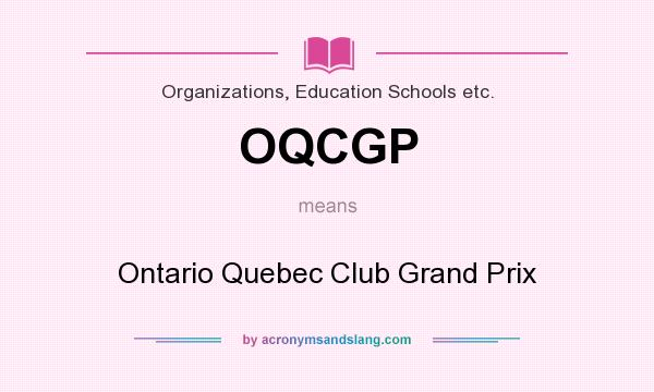 What does OQCGP mean? It stands for Ontario Quebec Club Grand Prix