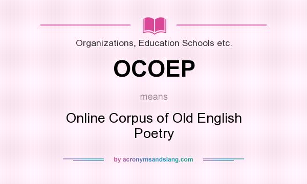 What does OCOEP mean? It stands for Online Corpus of Old English Poetry