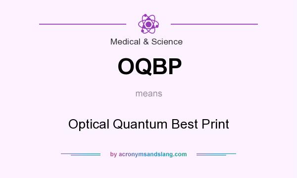 What does OQBP mean? It stands for Optical Quantum Best Print