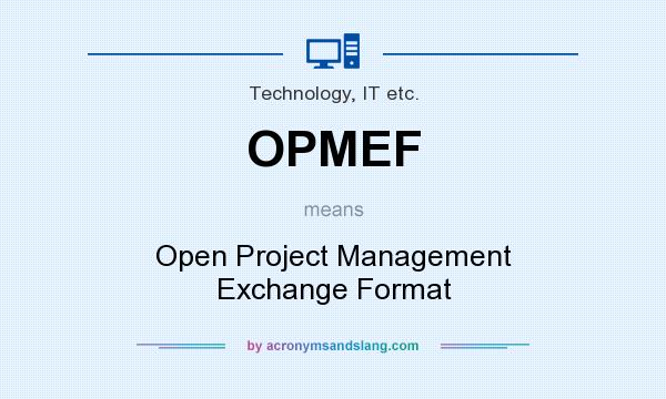 What does OPMEF mean? It stands for Open Project Management Exchange Format