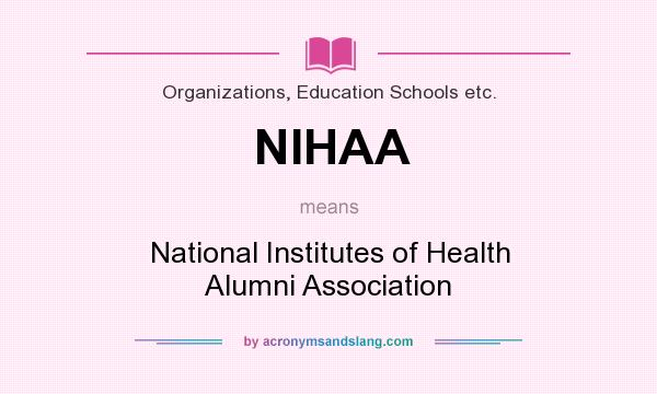 What does NIHAA mean? It stands for National Institutes of Health Alumni Association