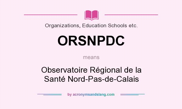 What does ORSNPDC mean? It stands for Observatoire Régional de la Santé Nord-Pas-de-Calais