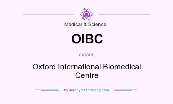What does OIBC mean? It stands for Oxford International Biomedical Centre