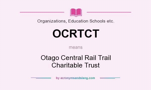 What does OCRTCT mean? It stands for Otago Central Rail Trail Charitable Trust