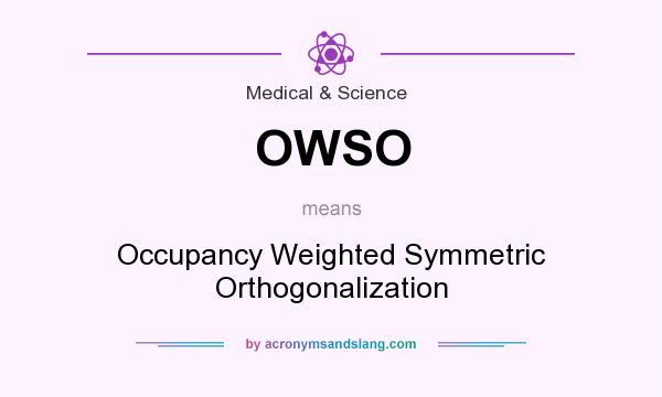 What does OWSO mean? It stands for Occupancy Weighted Symmetric Orthogonalization