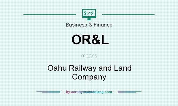 What does OR&L mean? It stands for Oahu Railway and Land Company
