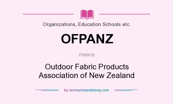 What does OFPANZ mean? It stands for Outdoor Fabric Products Association of New Zealand
