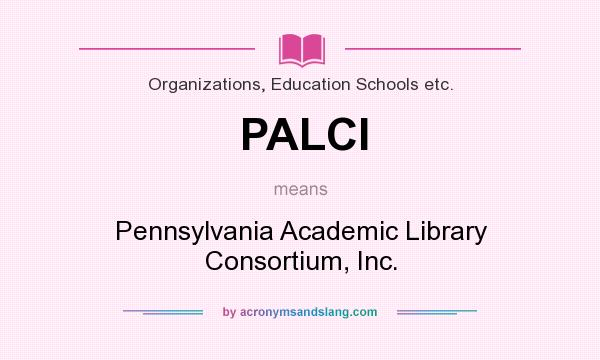 What does PALCI mean? It stands for Pennsylvania Academic Library Consortium, Inc.