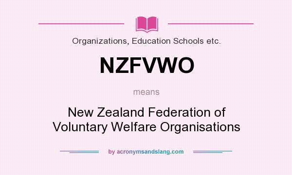 What does NZFVWO mean? It stands for New Zealand Federation of Voluntary Welfare Organisations