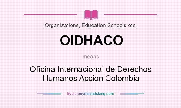 What does OIDHACO mean? It stands for Oficina Internacional de Derechos Humanos Accion Colombia