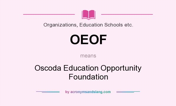 What does OEOF mean? It stands for Oscoda Education Opportunity Foundation