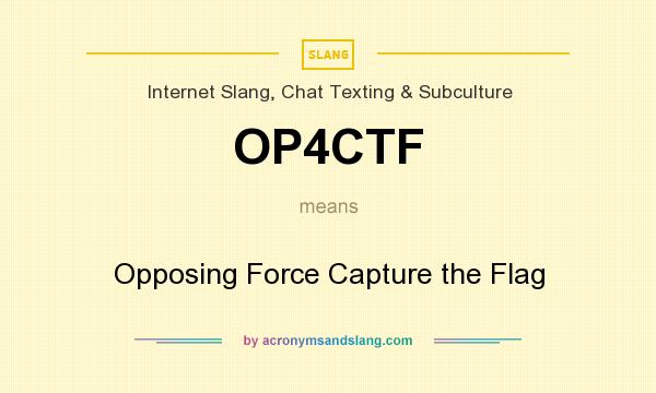 What does OP4CTF mean? It stands for Opposing Force Capture the Flag