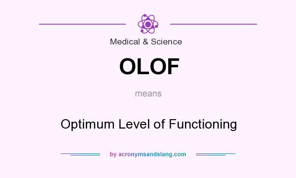 What does OLOF mean? It stands for Optimum Level of Functioning